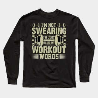 I'm Not Swearing I'm Just Using My Workout Words Long Sleeve T-Shirt